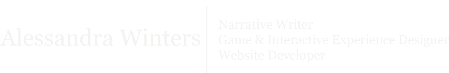 Alessandra Winters: Narrative Writer, Game & Interactive Experience Designer, Website Developer